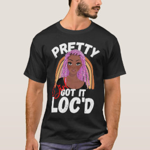 Pretty Girls Got It Locd Hair Melanin Afro Woman D T-Shirt