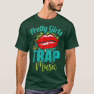 Pretty Girls Like Trap Music Hip Hop Girls 2221 T-Shirt