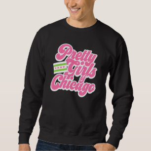Pretty Girls Of Chicago Sweatshirt