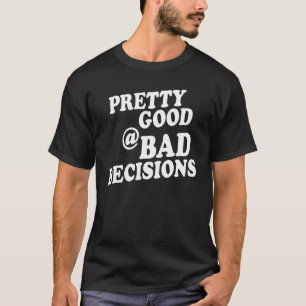 Pretty Good At Bad Decisions Inked Life Apparel T-Shirt