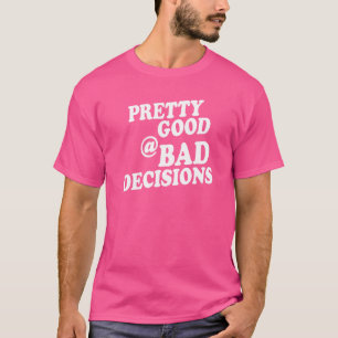 Pretty Good At Bad Decisions  Inked Life Apparel T-Shirt