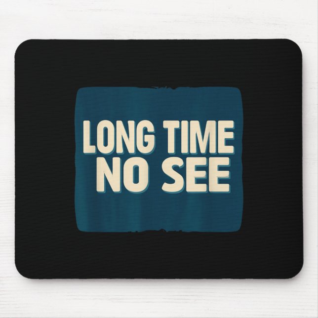 Pretty Long Time No See Statement Look Mouse Pad (Front)