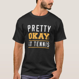 Pretty Okay At Tennis T-Shirt