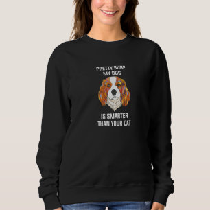 Pretty Sure My Dog Is Smarter Than Your Cat Intell Sweatshirt