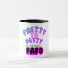 Pretty to Petty in One Letter FAFO