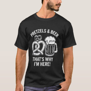 Pretzels and Beer That's Why I'm Here T-Shirt