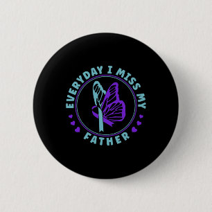 Prevention Awareness Everyday I Miss My Father  6 Cm Round Badge