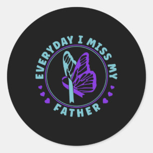 Prevention Awareness Everyday I Miss My Father  Classic Round Sticker