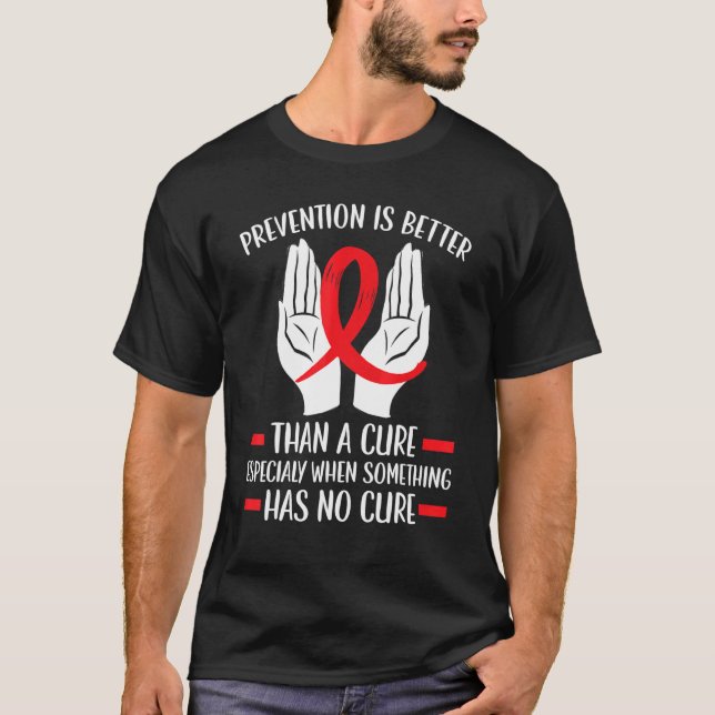 Prevention Is Better Than A Cure Hiv Aids Awarenes T-Shirt (Front)