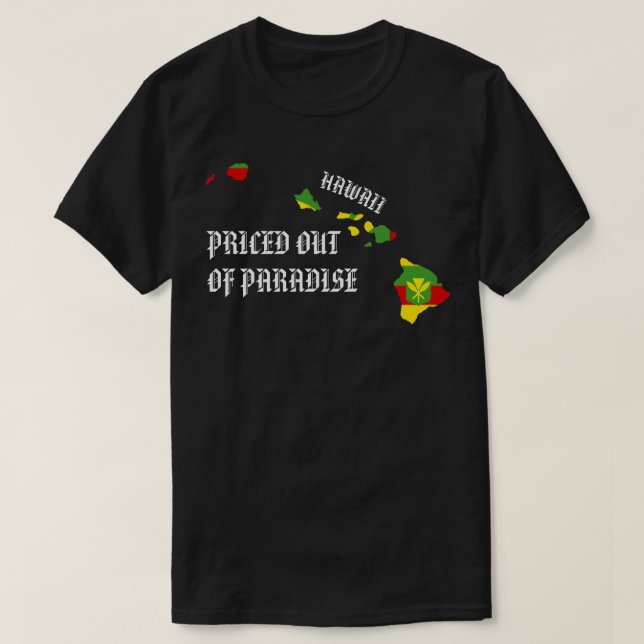 PRICED OUT OF PARADISE HI Islands Kanaka Maoli T-Shirt (Design Front)