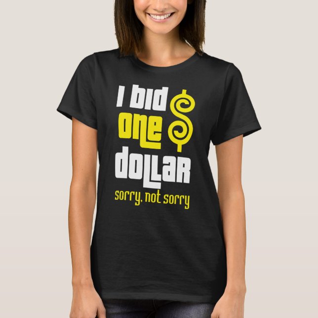 Prices Is Right I Bid One Dollar Quote Sorry Not S T-Shirt (Front)