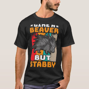 Pricklegoors Like a Beaver but Stabby Porcupine T-Shirt