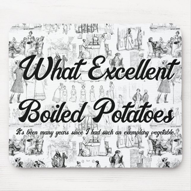 Pride and Prejudice What Excellent Boiled Potaoes Mouse Pad (Front)