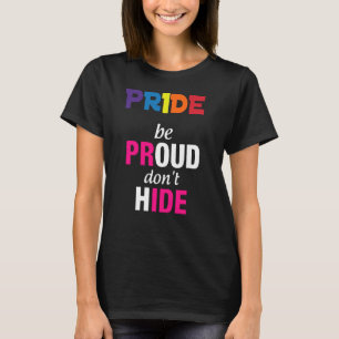 Pride Be Proud Dont Hide For Lgbtq T-Shirt