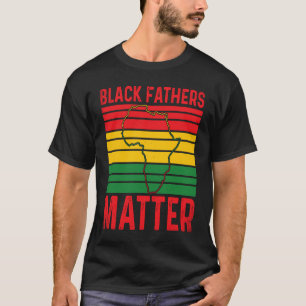 Pride Black Fathers Matter African History Month F T-Shirt