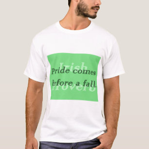 Pride Comes Before a Fall - Irish Proverb T-Shirt
