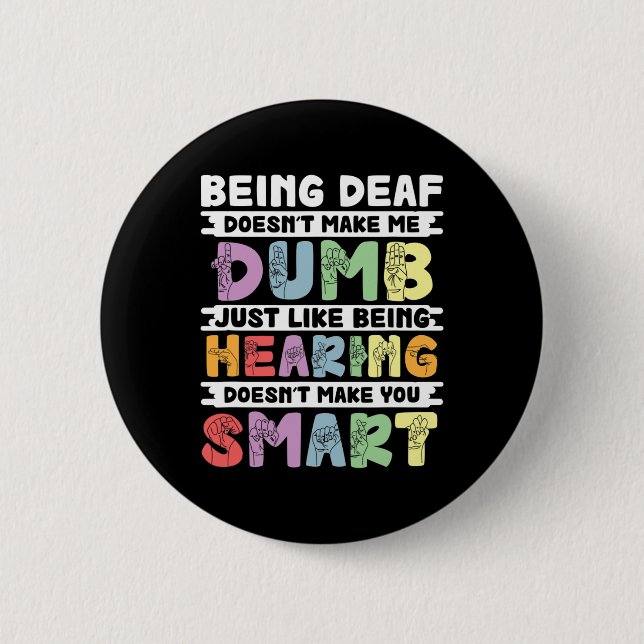 Pride Deaf Doesn't Make Me Dumb Hand Sign Language 6 Cm Round Badge (Front)