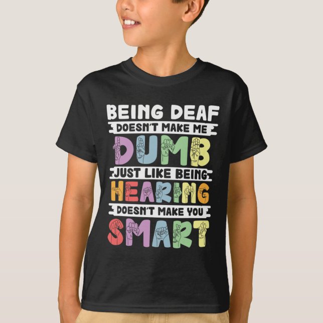 Pride Deaf Doesn't Make Me Dumb Hand Sign Language T-Shirt (Front)