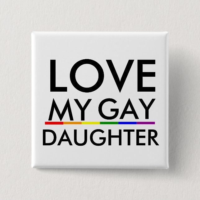 Pride Gay and Lesbian Pride LOVE MY GAY DAUGHTER 15 Cm Square Badge (Front)