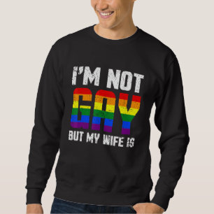 Pride Gay Couple  Lgbt I'm Not Gay But My Wife Is Sweatshirt
