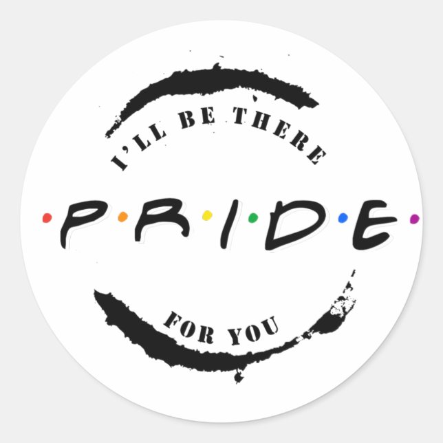 PRIDE: I'll be there for you T-Shirt Classic Round Sticker (Front)