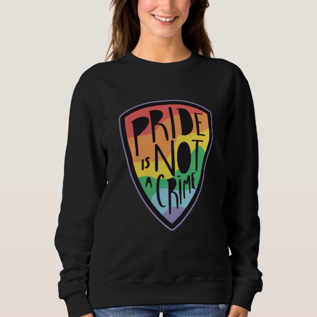 Pride is not a crime LGBT Sweatshirt (Front)