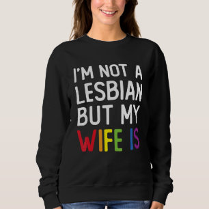 Pride LGBT Trans I'm Not A Lesbian But My Wife Is_ Sweatshirt
