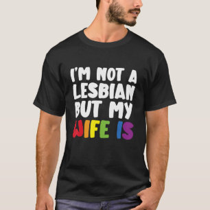 Pride Lgbt Trans I'm Not A Lesbian But My Wife Is T-Shirt