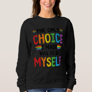 Pride LGBT Trans The Only Choice I Made Was To Be  Sweatshirt