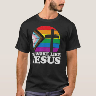 Pride Liberal Democrat Be Woke Like Jesus Christia T-Shirt
