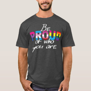 Pride Month Be Proud Of Who You  T-Shirt