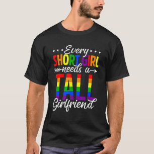 Pride Rainbow Lgbt Every Short Girl Needs A Tall G T-Shirt