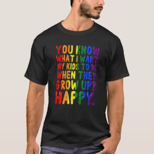 Pride Rainbow Lgbt Want Kids Happy Awareness Paren T-Shirt