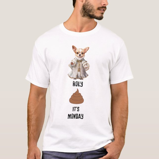 Priest Chihuahua Holy Poop It's Monday T-Shirt (Front)