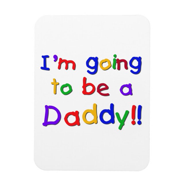 Primary Colours Going to be Daddy Gifts Magnet (Vertical)