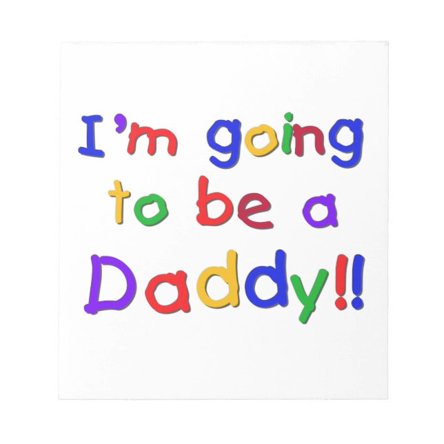 Primary Colours Going to be Daddy Gifts Notepad (Front)