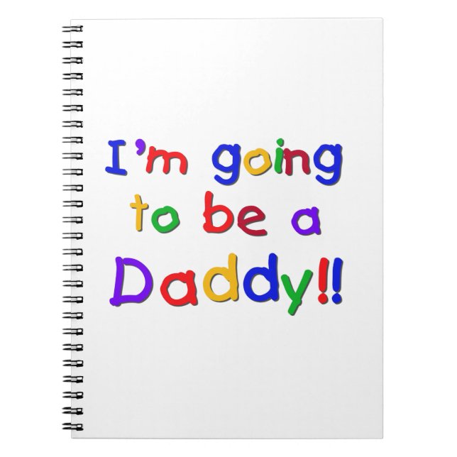 Primary Colours Going to be Daddy Gifts Spiral Notebook (Front)