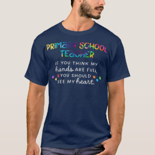 Primary School Teacher If You Think My Hands Are F T-Shirt
