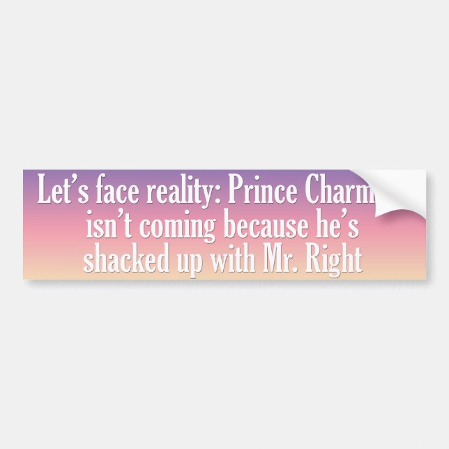 Prince Charming isn't coming because Bumper Sticker (Front)