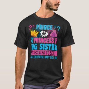 Prince or Princess Big Sister Baby Gender Reveal P T-Shirt