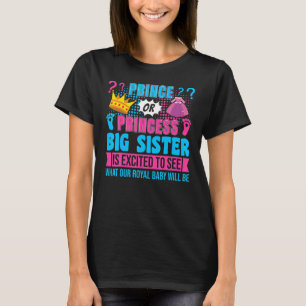 Prince or Princess Big Sister Baby Gender Reveal P T-Shirt