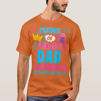 Prince or Princess Dad Baby Gender Reveal Party  T-Shirt