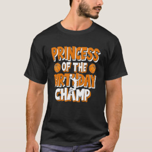Princess Of The Birthday Champ Basketball Party T-Shirt