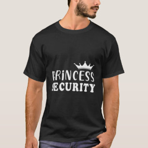 Princess Security Perfect For Dad Or Friend T-Shirt