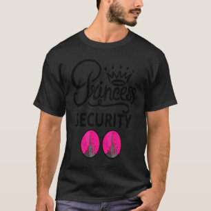 Princess Security Saying For Boyfriend Dad Brothe T-Shirt