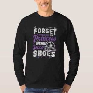 Princess Wears Soccer Shoes Female Soccer Player T-Shirt