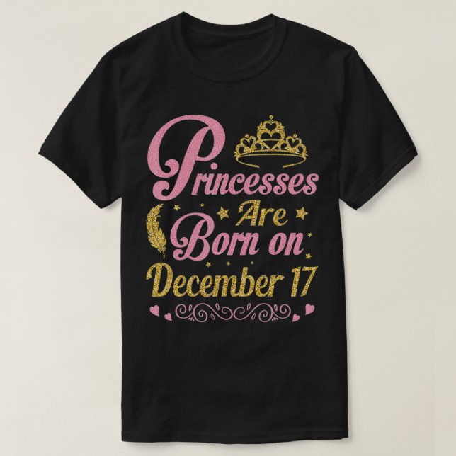 Princesses Are Born On December 17 Happy Birthday  T-Shirt (Design Front)