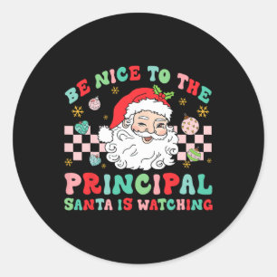 Principal Be Nice To The Principal Santa Is Watchi Classic Round Sticker
