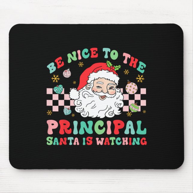 Principal Be Nice To The Principal Santa Is Watchi Mouse Pad (Front)
