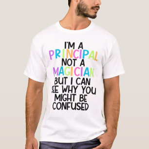 Principal Custom I'm a principal, not a magician  T-Shirt
